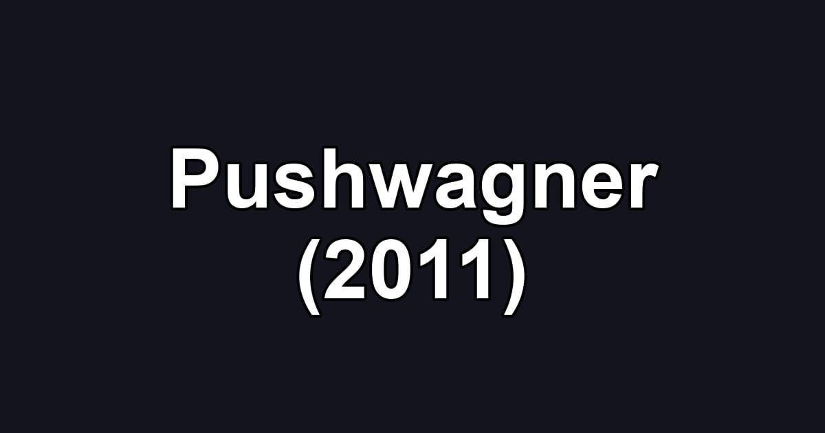 Pushwagner (2011)