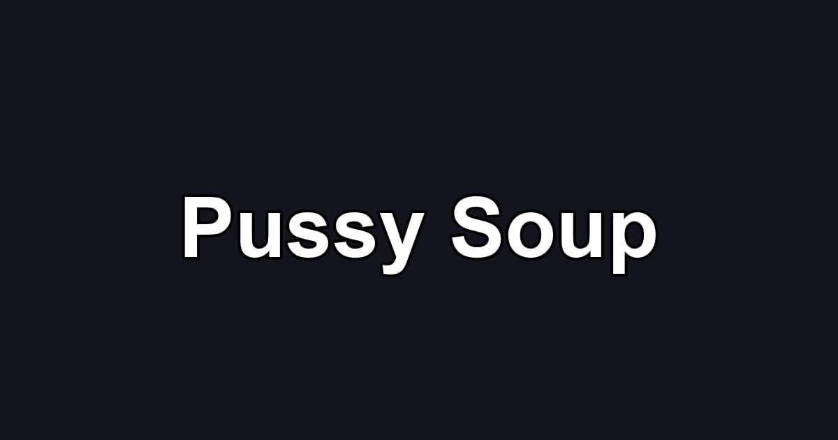 Pussy Soup