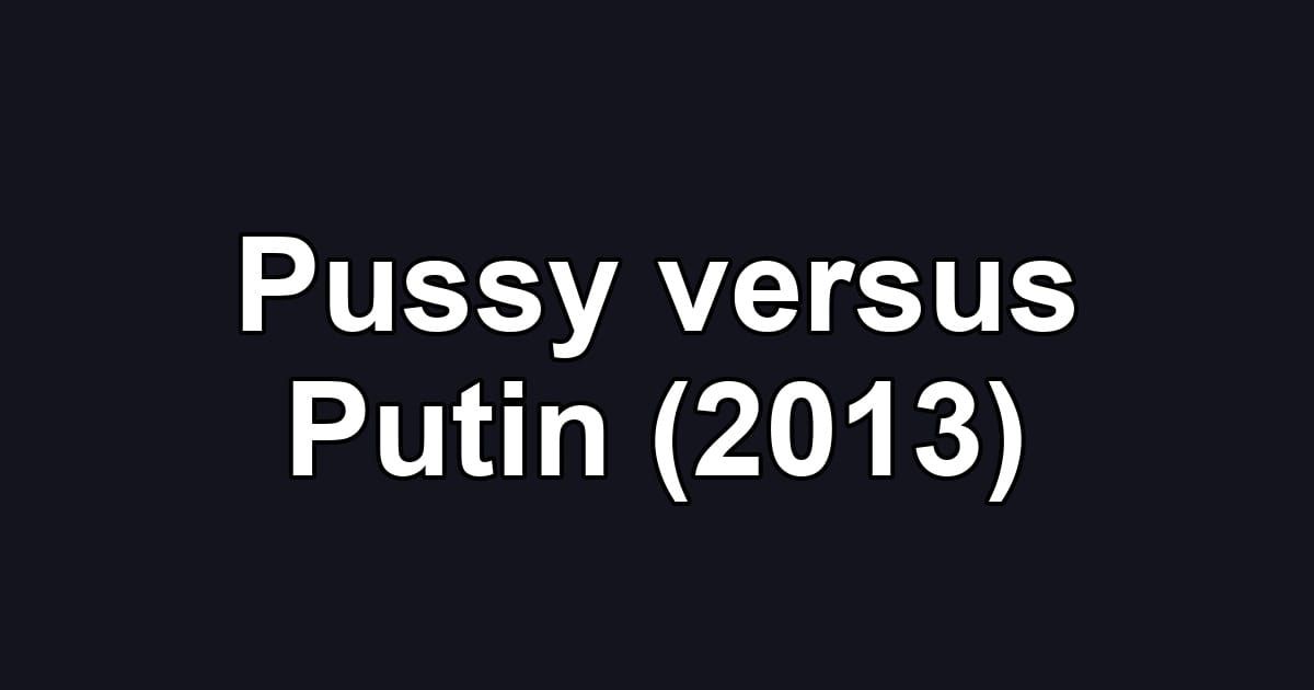 Pussy versus Putin (2013)