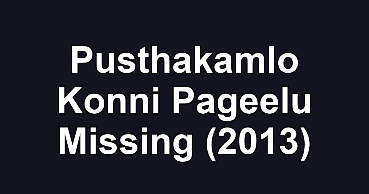 Pusthakamlo Konni Pageelu Missing (2013)