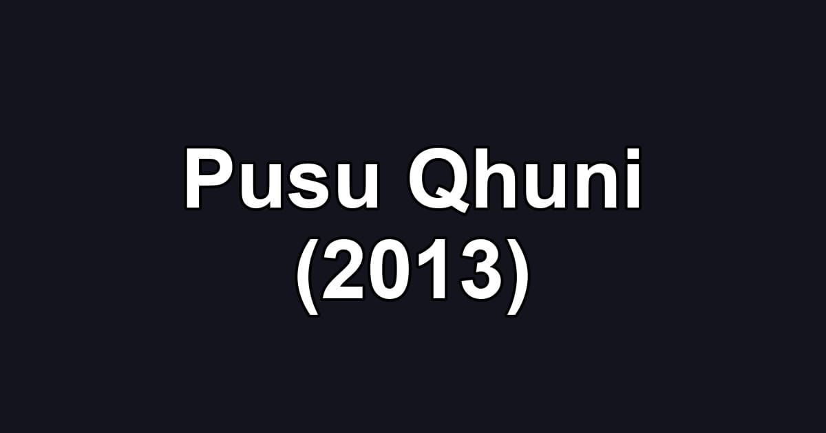 Pusu Qhuni (2013)