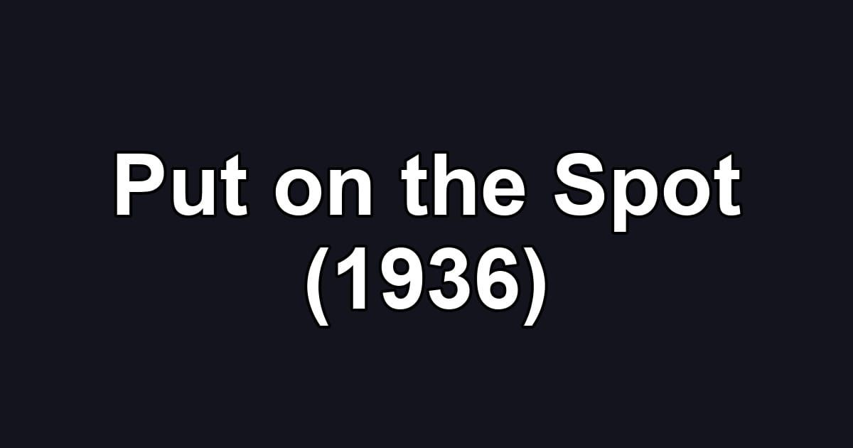 Put on the Spot (1936)