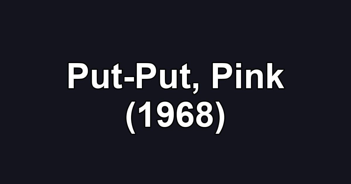 Put-Put, Pink (1968)