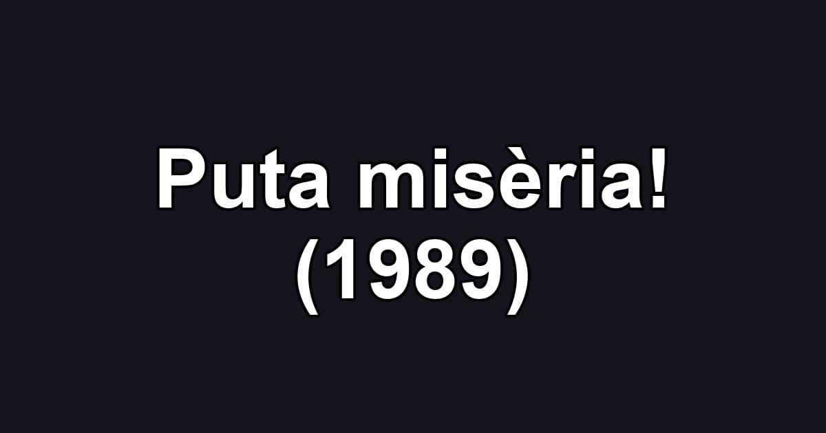 Puta misèria! (1989)