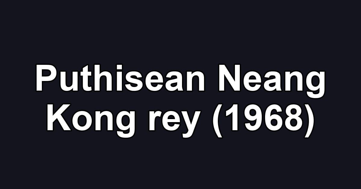 Puthisean Neang Kong rey (1968)