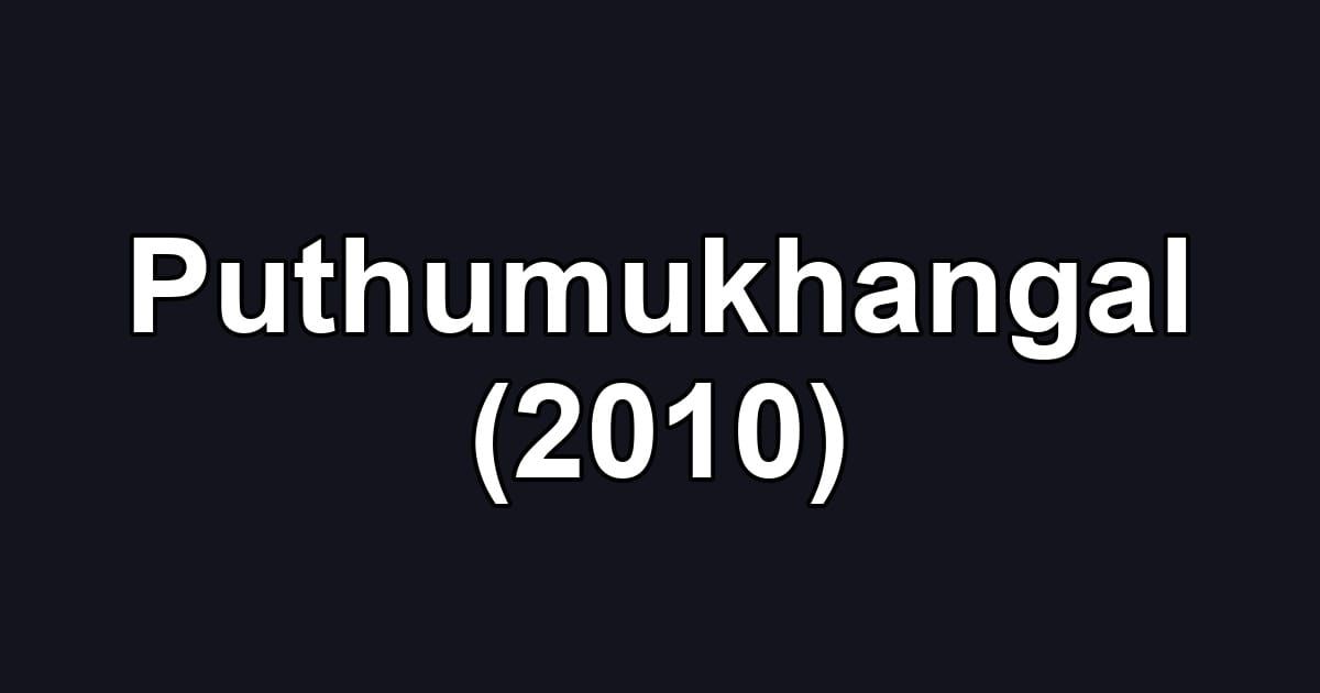 Puthumukhangal (2010)