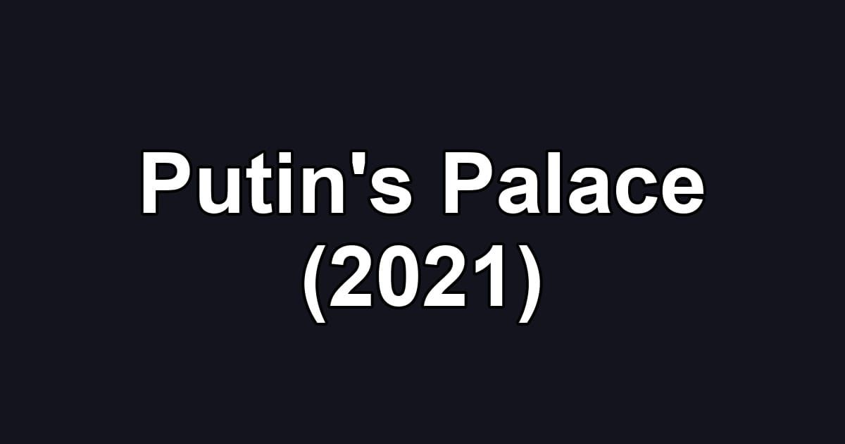 Putin's Palace (2021)