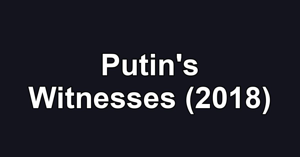 Putin's Witnesses (2018)