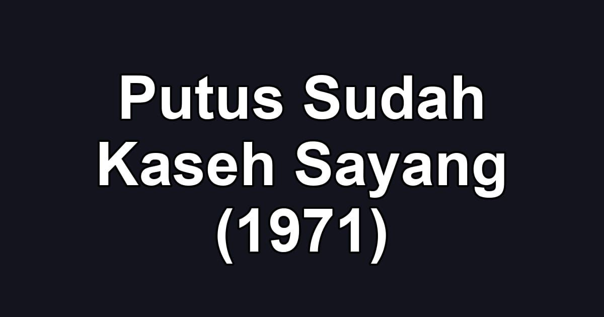 Putus Sudah Kaseh Sayang (1971)