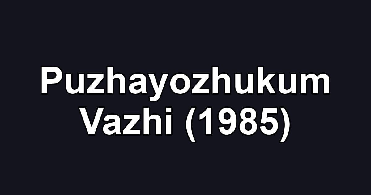 Puzhayozhukum Vazhi (1985)