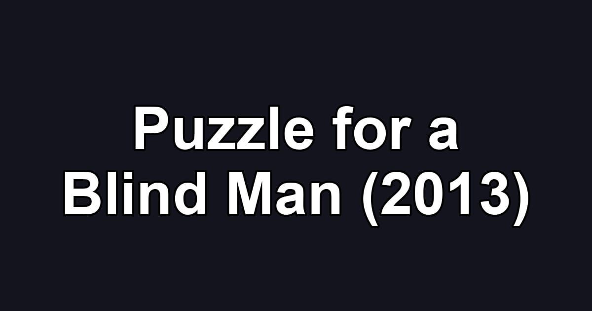 Puzzle for a Blind Man (2013)