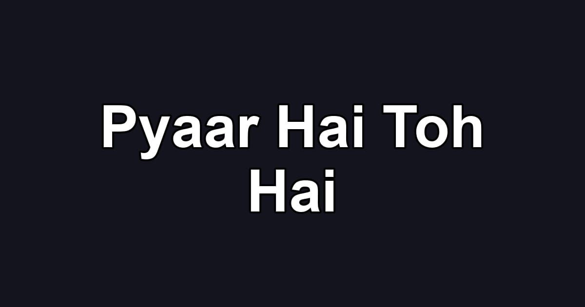 Pyaar Hai Toh Hai