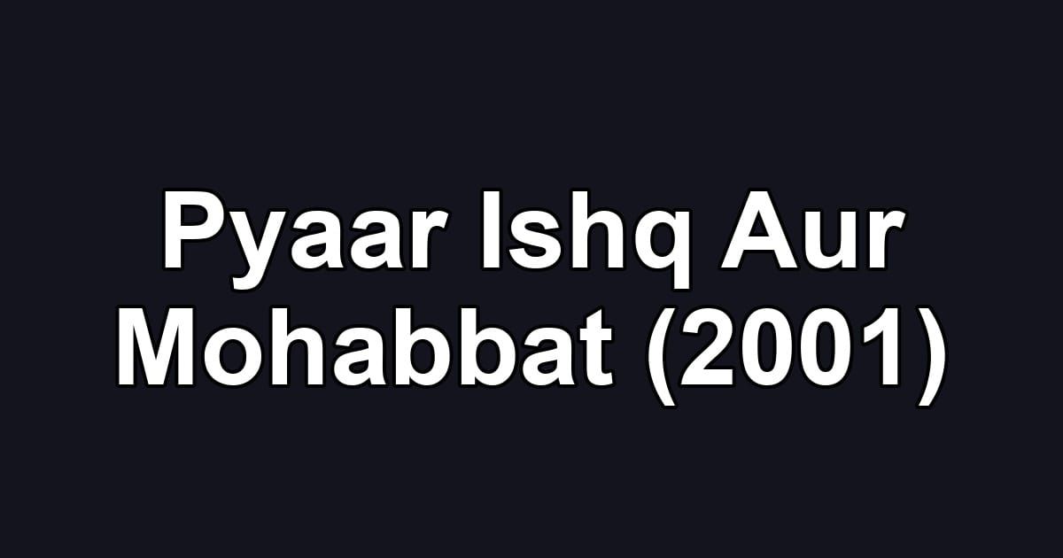 Pyaar Ishq Aur Mohabbat (2001)