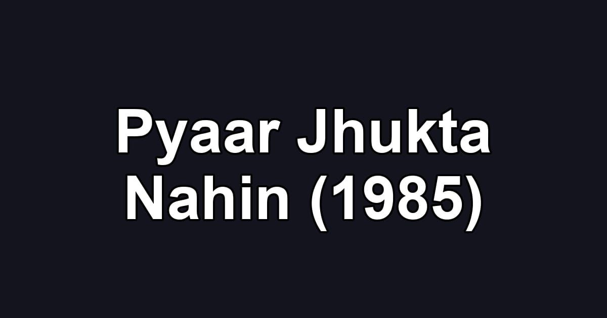 Pyaar Jhukta Nahin (1985)