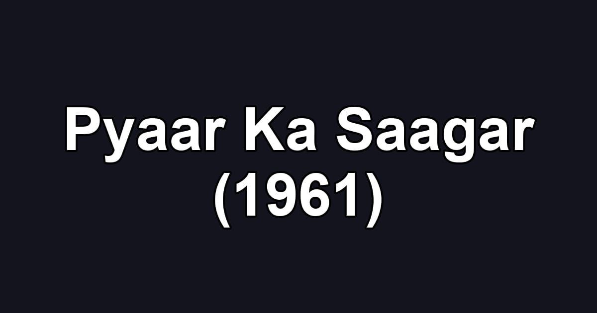 Pyaar Ka Saagar (1961)