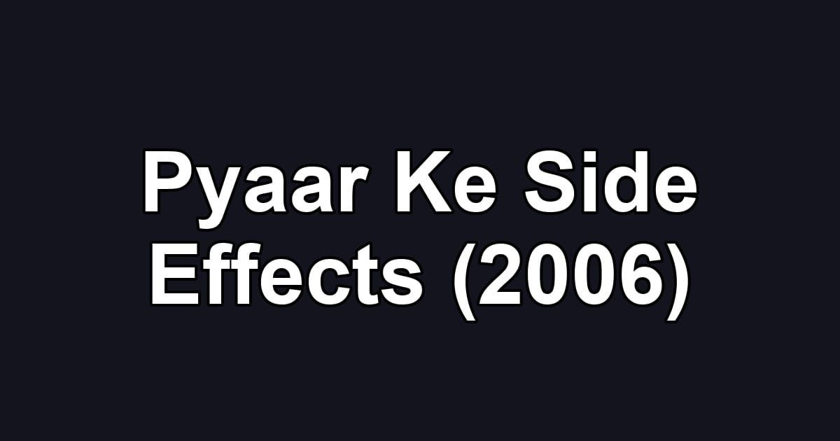Pyaar Ke Side Effects (2006)
