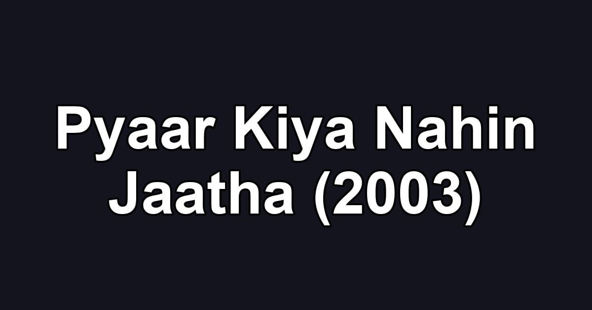Pyaar Kiya Nahin Jaatha (2003)