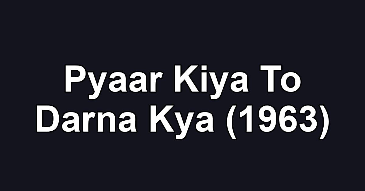 Pyaar Kiya To Darna Kya (1963)