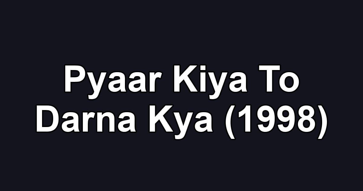 Pyaar Kiya To Darna Kya (1998)