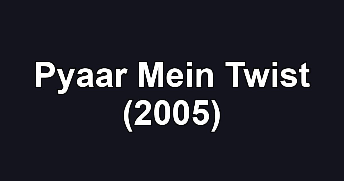 Pyaar Mein Twist (2005)