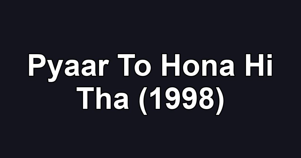Pyaar To Hona Hi Tha (1998)