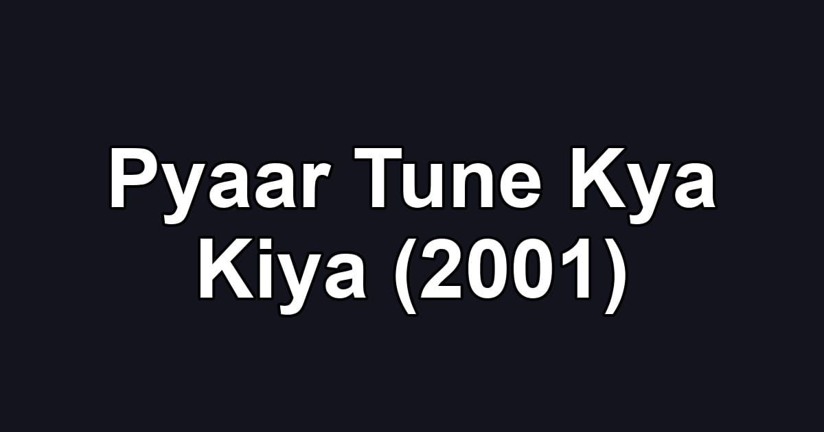 Pyaar Tune Kya Kiya (2001)