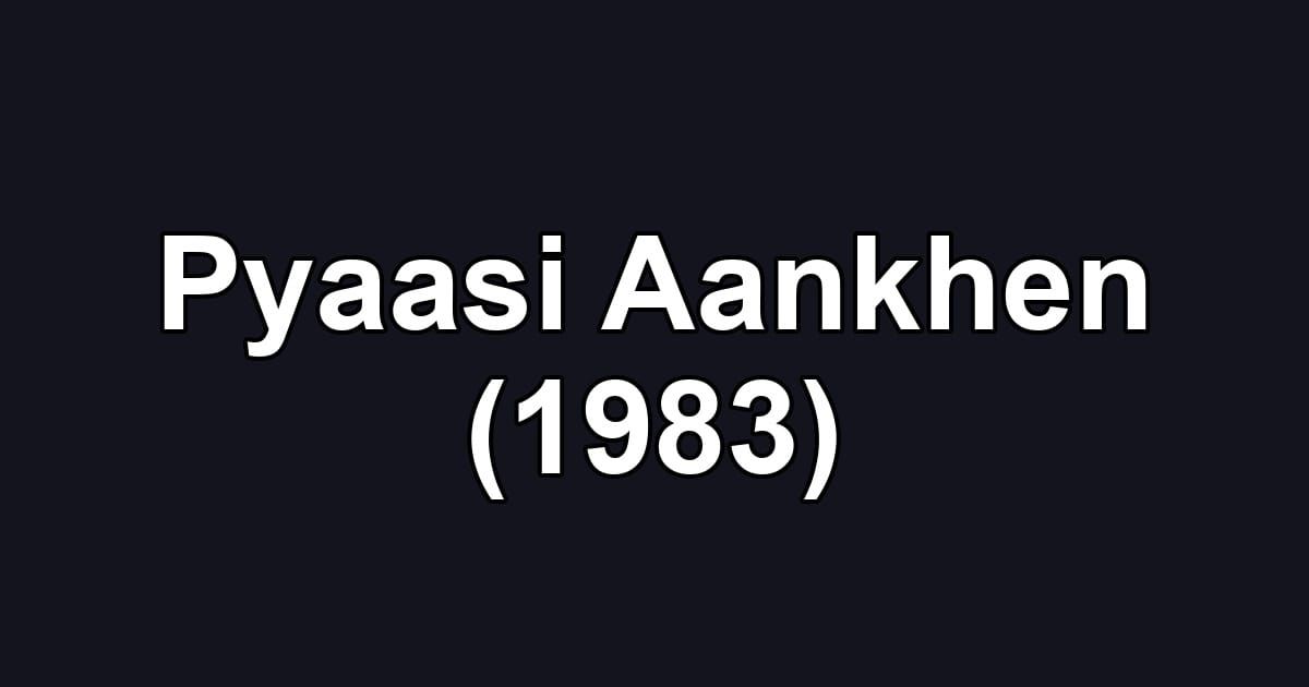Pyaasi Aankhen (1983)