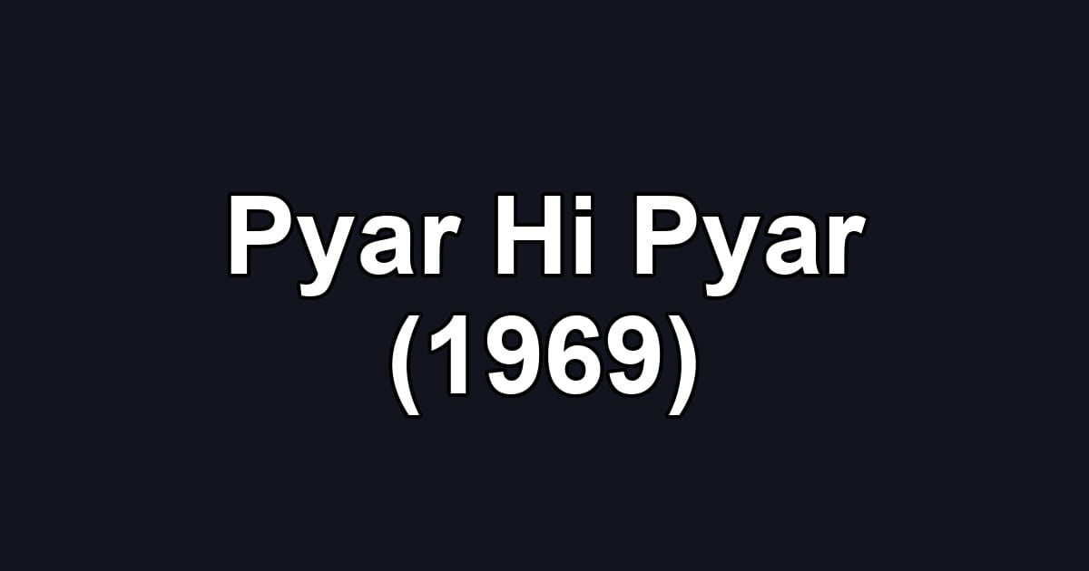 Pyar Hi Pyar (1969)