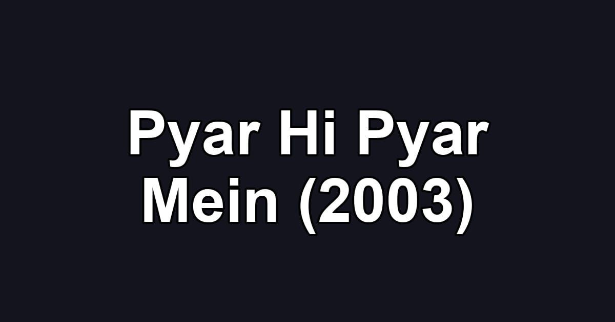Pyar Hi Pyar Mein (2003)