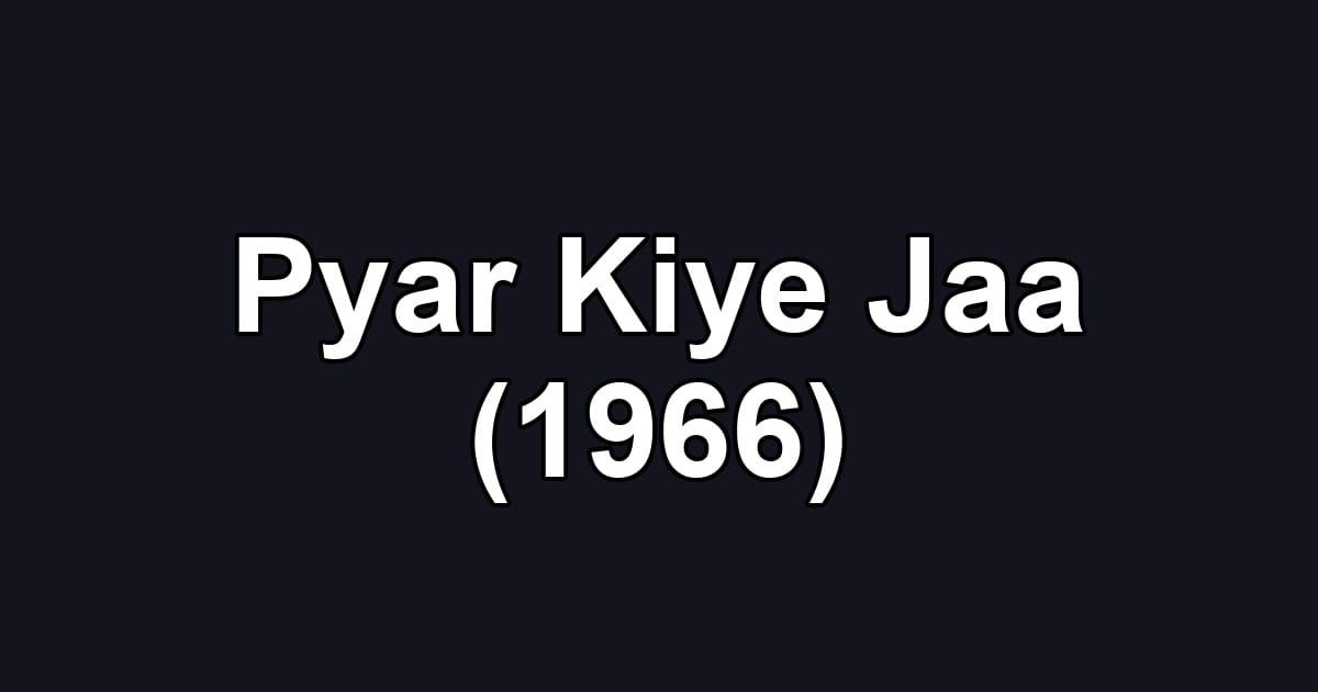 Pyar Kiye Jaa (1966)