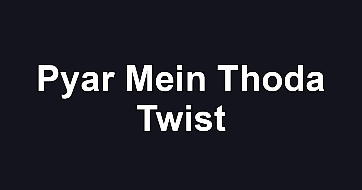 Pyar Mein Thoda Twist