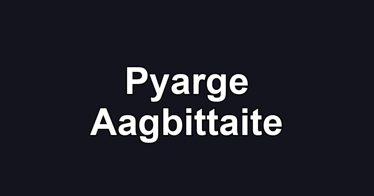 Pyarge Aagbittaite