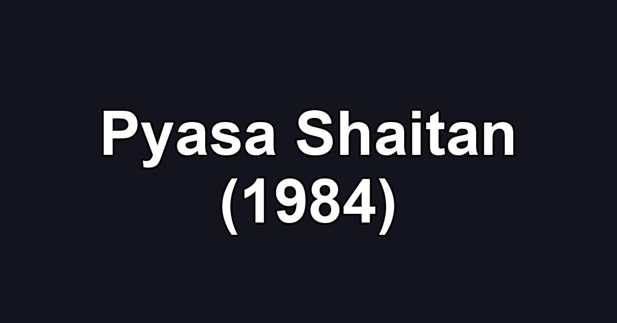 Pyasa Shaitan (1984)