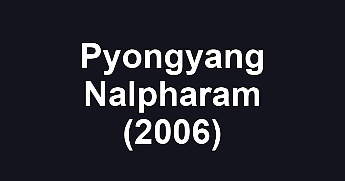 Pyongyang Nalpharam (2006)