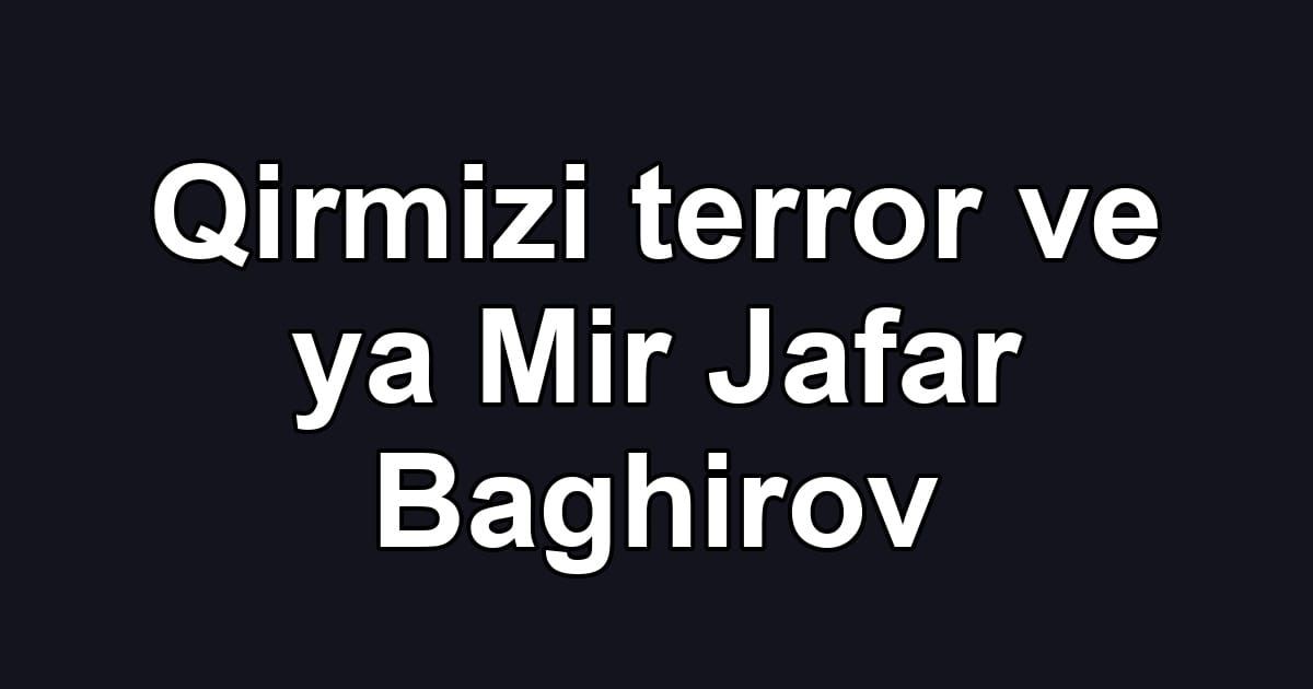 Qirmizi terror ve ya Mir Jafar Baghirov