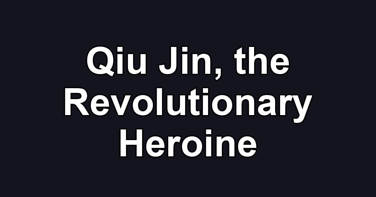 Qiu Jin, the Revolutionary Heroine