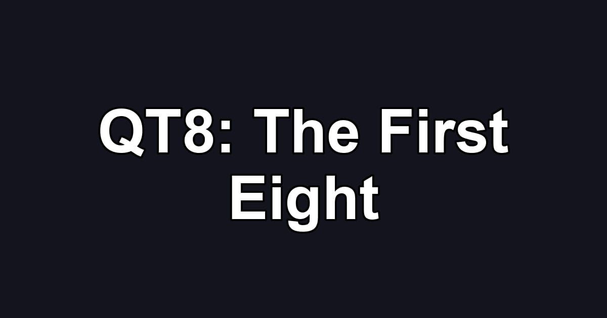QT8: The First Eight