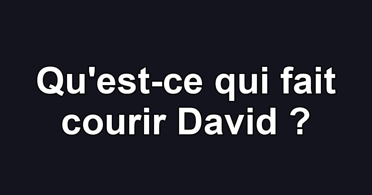 Qu'est-ce qui fait courir David ?
