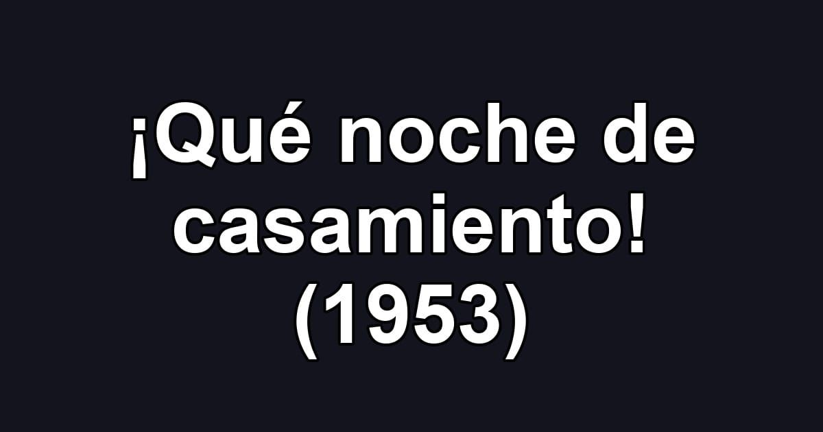 ¡Qué noche de casamiento! (1953)