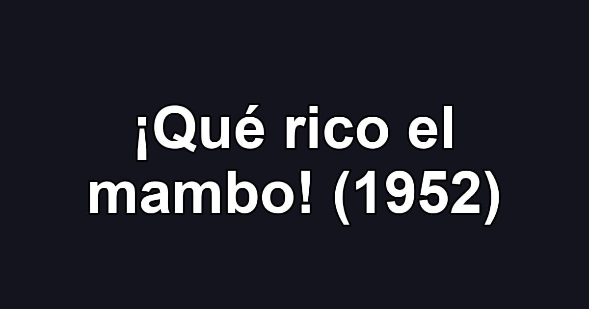 ¡Qué rico el mambo! (1952)