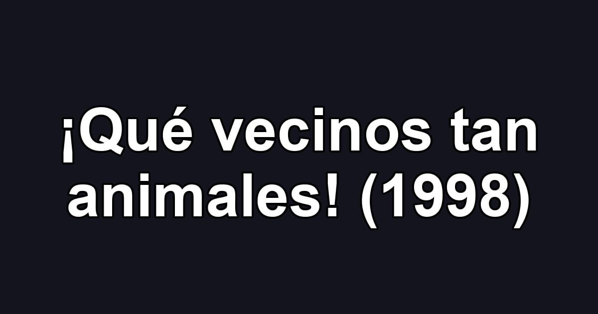 ¡Qué vecinos tan animales! (1998)