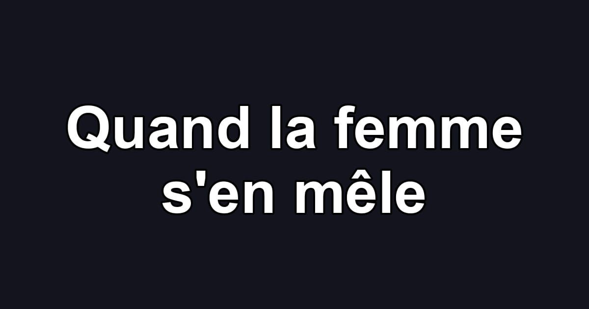 Quand la femme s'en mêle