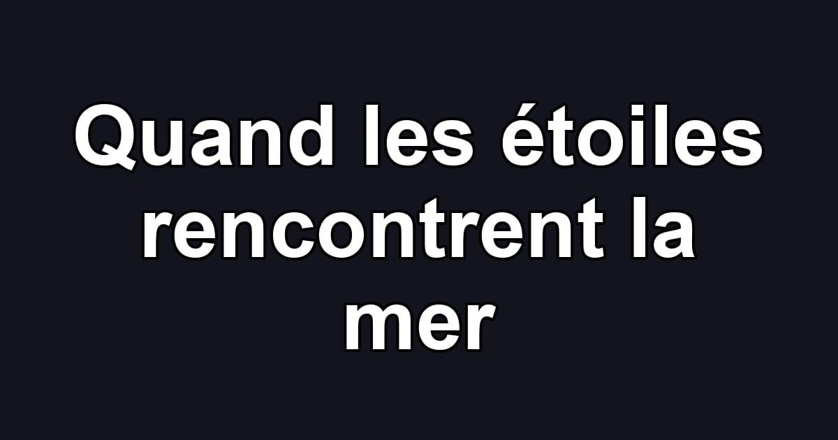 Quand les étoiles rencontrent la mer