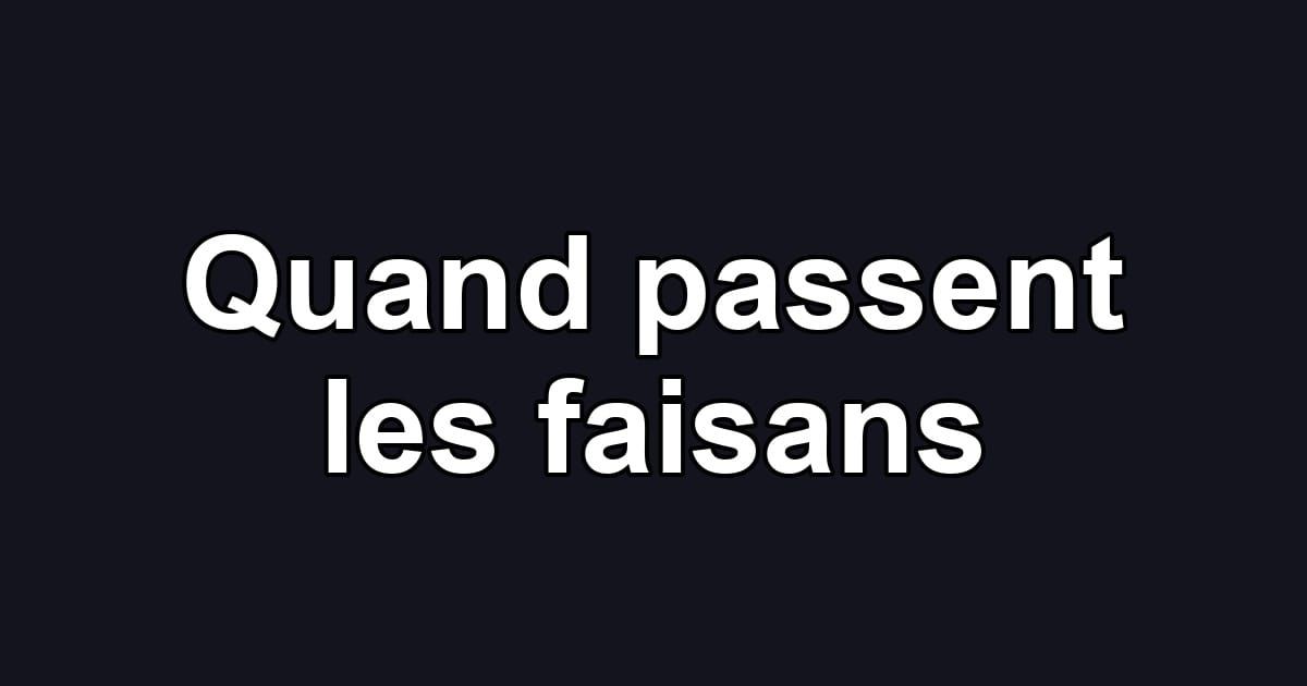 Quand passent les faisans