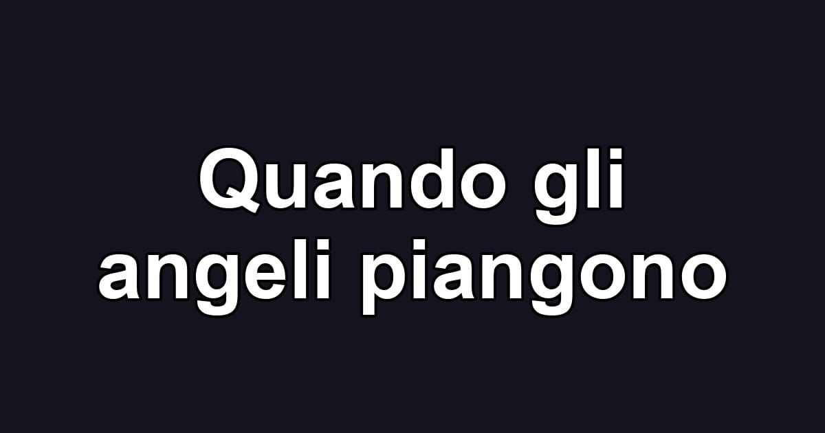 Quando gli angeli piangono