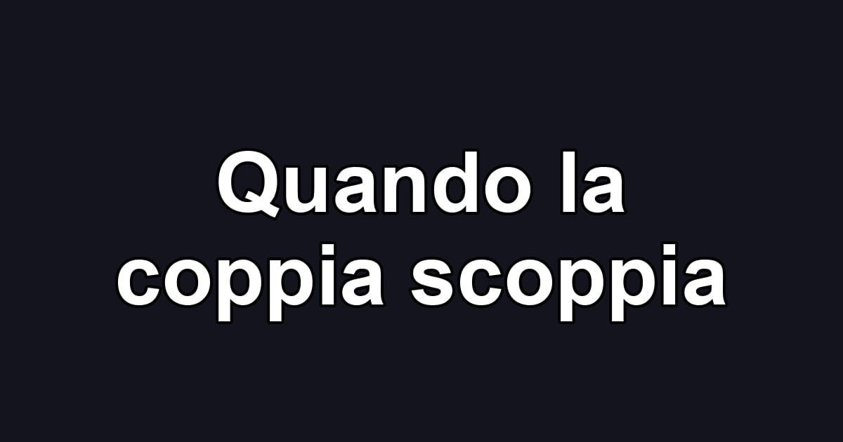 Quando la coppia scoppia