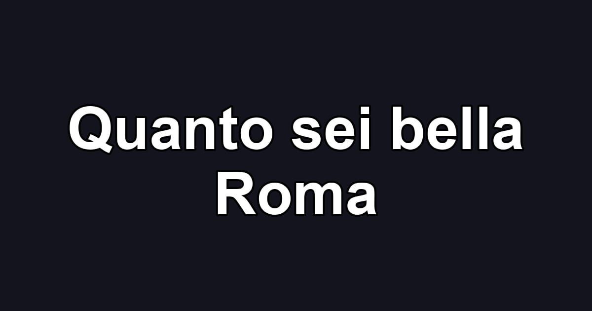 Quanto sei bella Roma