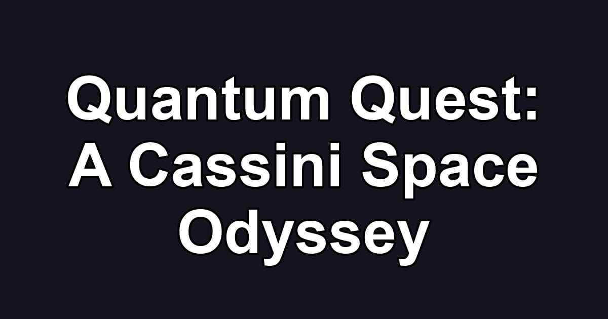 Quantum Quest: A Cassini Space Odyssey