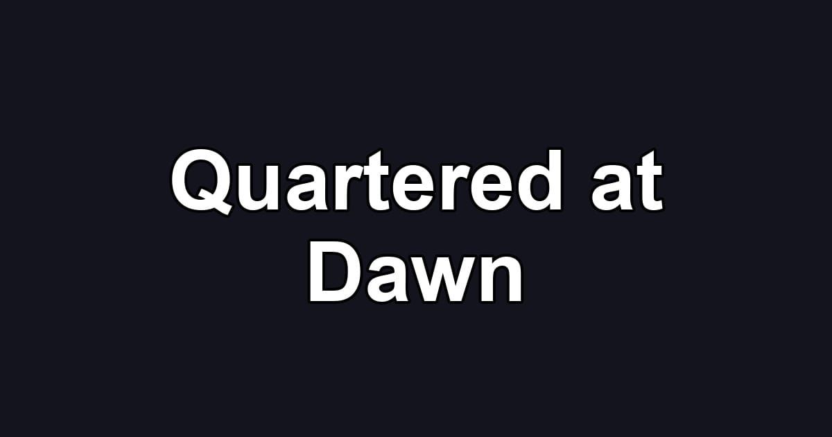 Quartered at Dawn