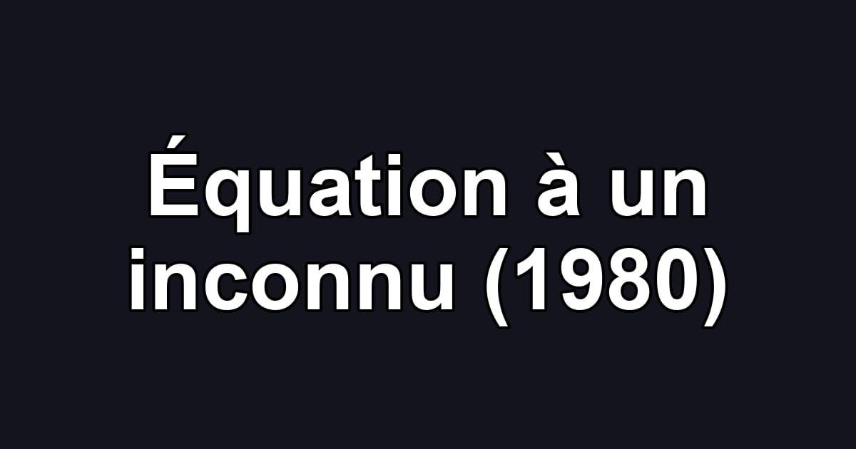 Équation à un inconnu (1980)